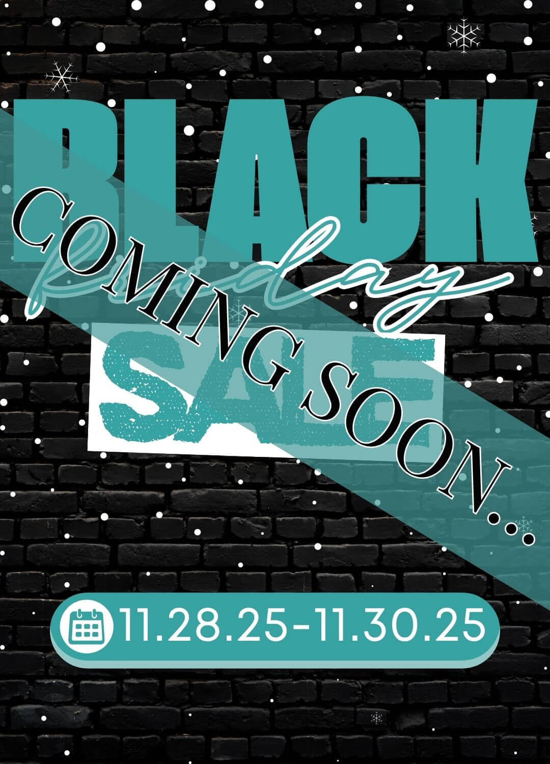 Coming Soon - Black Friday Sale - 11.28.25 - 11.30.25