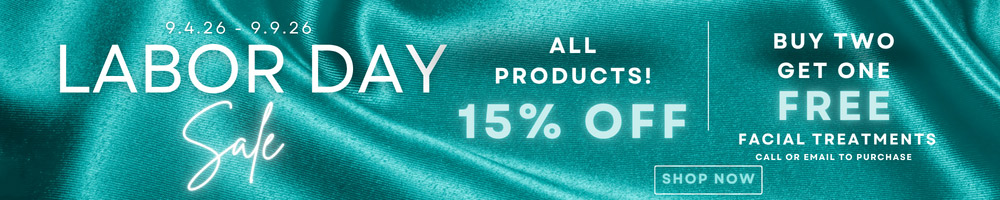 Labor-Day-2026-Website-Banner 9.4.26 - 9.9.26 Labor Day Sale - All Products! 15% Off - Buy Two Get One FREE Facial Treatments, Call or Email to Purchase